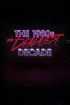 The 1980s: The Deadliest Decade poster